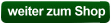 weiter zum Shop